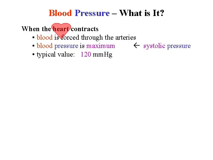 Blood Pressure – What is It? When the heart contracts • blood is forced