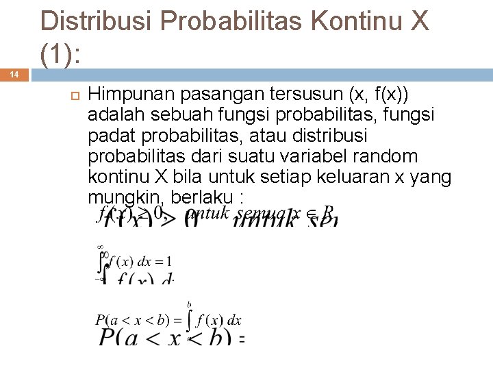 Distribusi Probabilitas Kontinu X (1): 14 Himpunan pasangan tersusun (x, f(x)) adalah sebuah fungsi