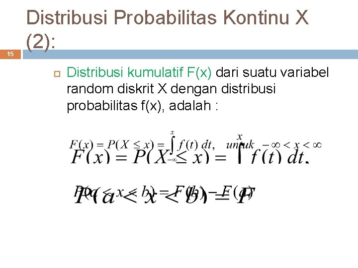 15 Distribusi Probabilitas Kontinu X (2): Distribusi kumulatif F(x) dari suatu variabel random diskrit