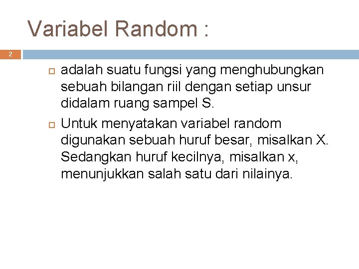 Variabel Random : 2 adalah suatu fungsi yang menghubungkan sebuah bilangan riil dengan setiap