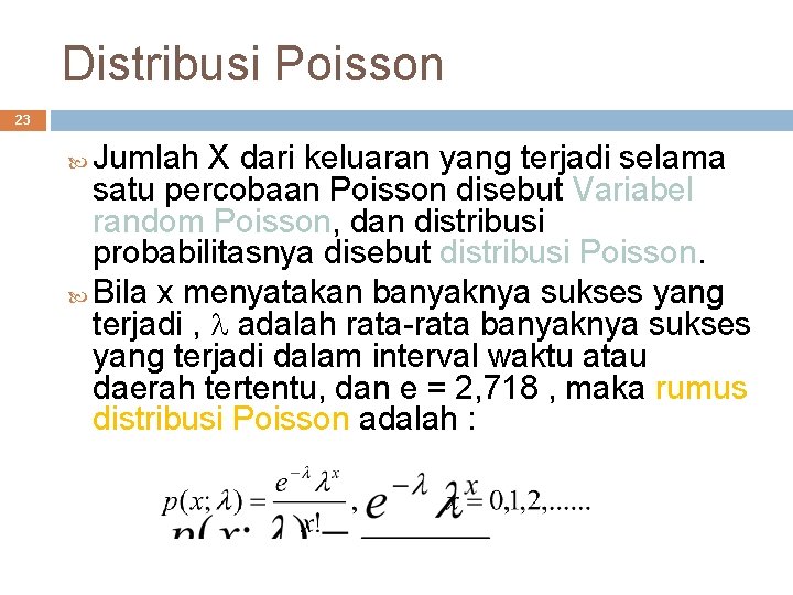 Distribusi Poisson 23 Jumlah X dari keluaran yang terjadi selama satu percobaan Poisson disebut