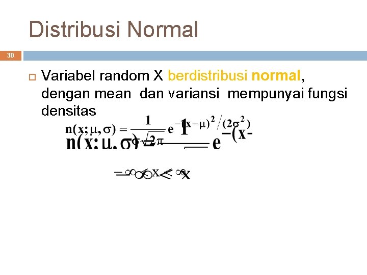 Distribusi Normal 30 Variabel random X berdistribusi normal, dengan mean dan variansi mempunyai fungsi