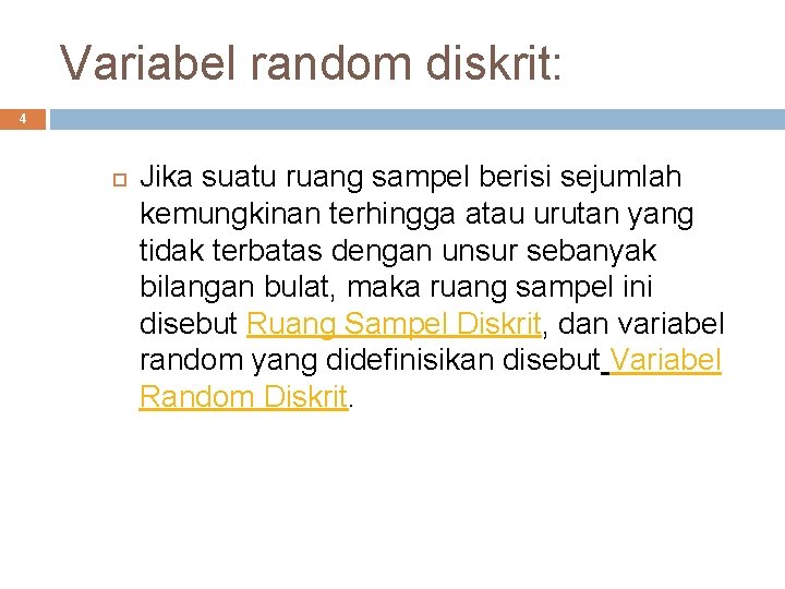 Variabel random diskrit: 4 Jika suatu ruang sampel berisi sejumlah kemungkinan terhingga atau urutan