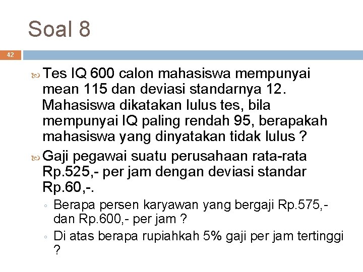 Soal 8 42 Tes IQ 600 calon mahasiswa mempunyai mean 115 dan deviasi standarnya