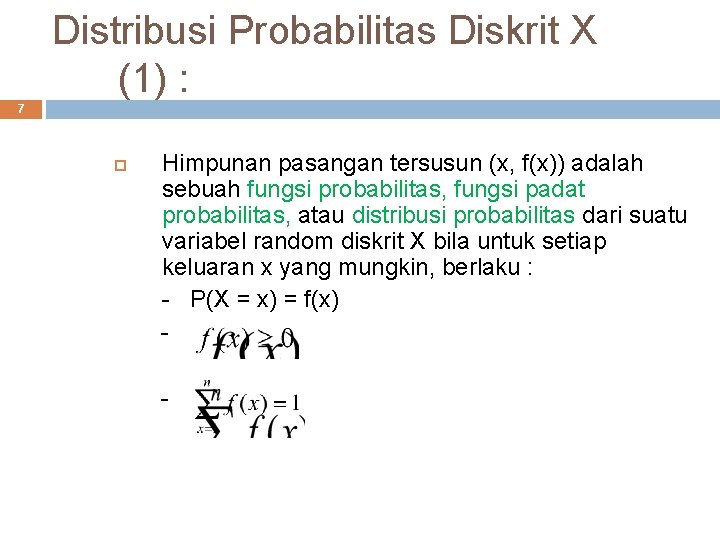 Distribusi Probabilitas Diskrit X (1) : 7 Himpunan pasangan tersusun (x, f(x)) adalah sebuah
