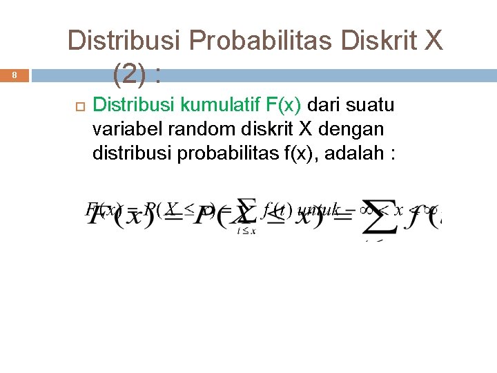 8 Distribusi Probabilitas Diskrit X (2) : Distribusi kumulatif F(x) dari suatu variabel random