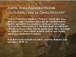 Jolanta, Maria Różańska-Woźniak „Duch Białej Damy na Zamku Kórnickim” Teofila z Działyńskich Szołderska Potulicka