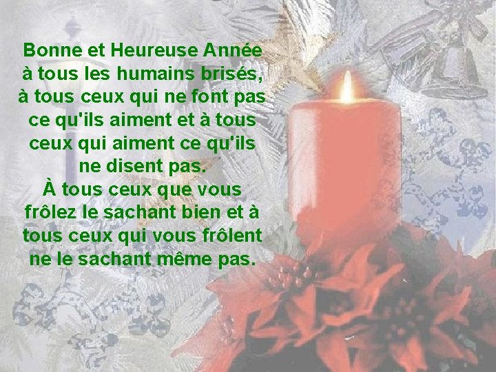 Bonne et Heureuse Année à tous les humains brisés, à tous ceux qui ne