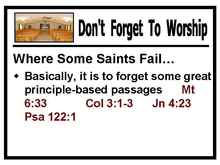 Where Some Saints Fail… w Basically, it is to forget some great principle-based passages