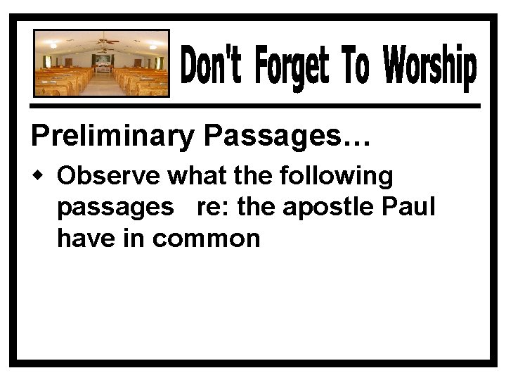 Preliminary Passages… w Observe what the following passages re: the apostle Paul have in