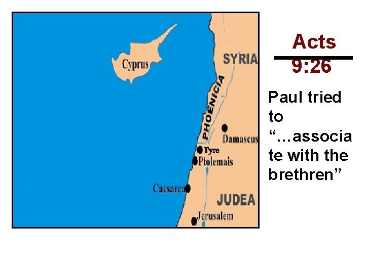 Acts 9: 26 Paul tried to “…associa te with the brethren” 