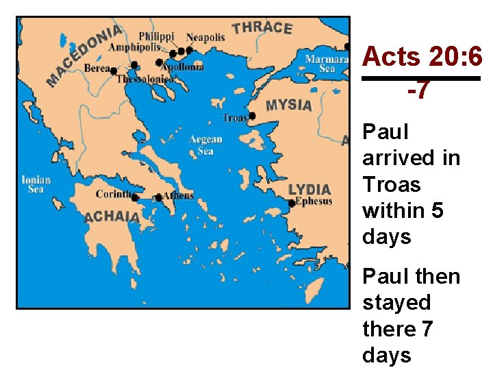 Acts 20: 6 -7 Paul arrived in Troas within 5 days Paul then stayed