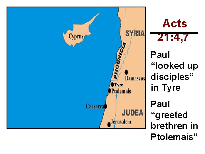 Acts 21: 4, 7 Paul “looked up disciples” in Tyre Paul “greeted brethren in