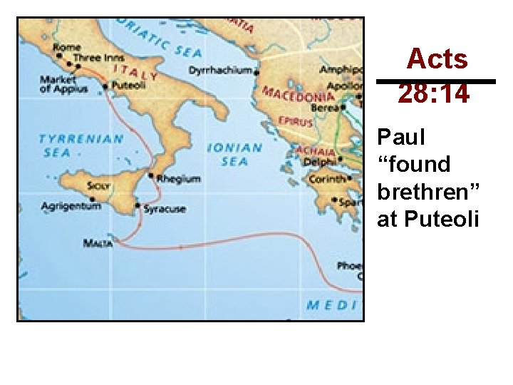 Acts 28: 14 Paul “found brethren” at Puteoli 