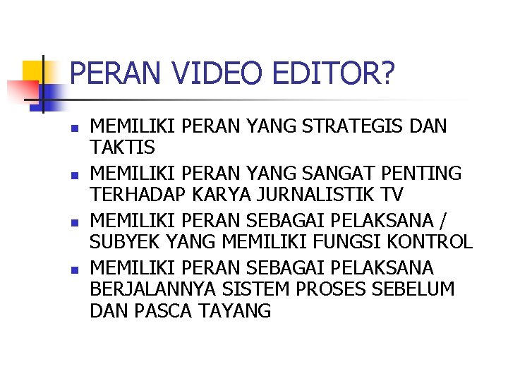 PERAN VIDEO EDITOR? n n MEMILIKI PERAN YANG STRATEGIS DAN TAKTIS MEMILIKI PERAN YANG