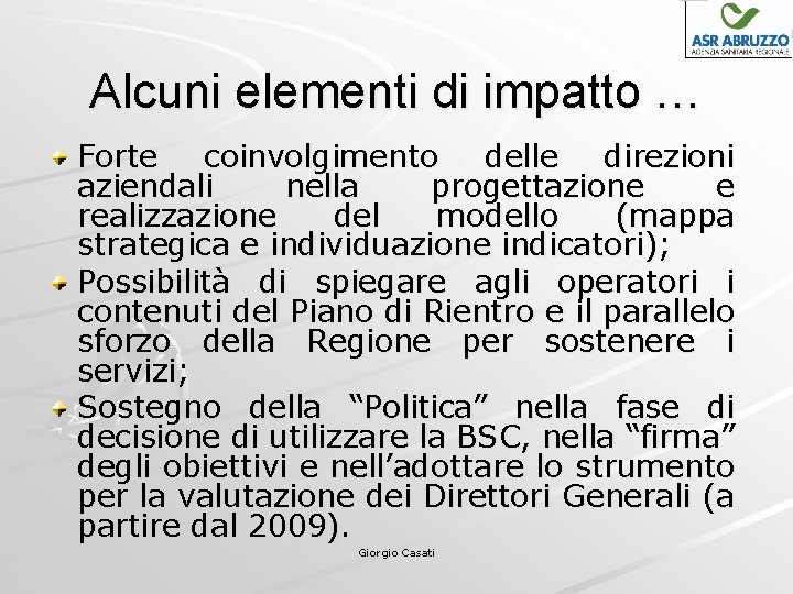 Alcuni elementi di impatto … Forte coinvolgimento delle direzioni aziendali nella progettazione e realizzazione