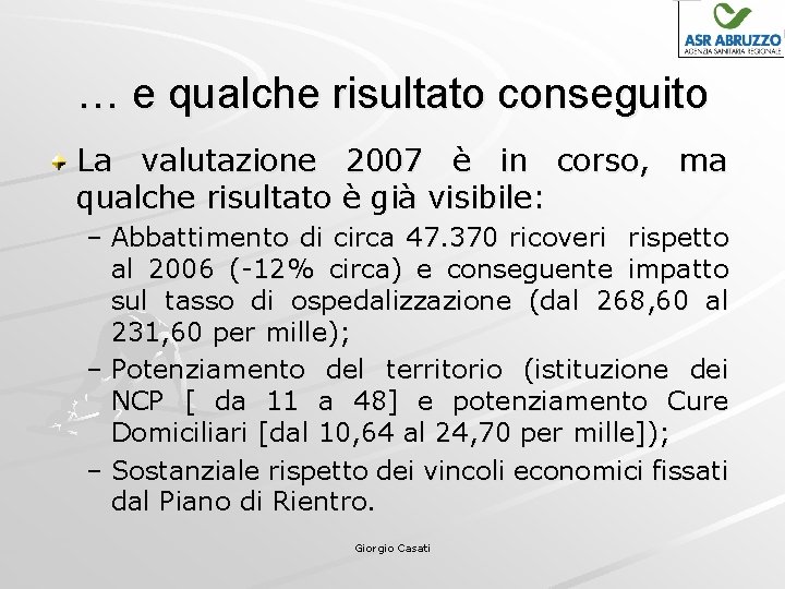 … e qualche risultato conseguito La valutazione 2007 è in corso, ma qualche risultato