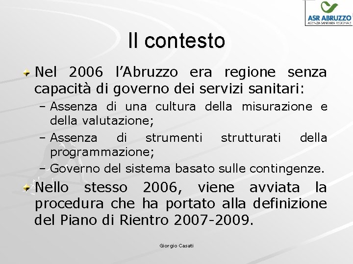 Il contesto Nel 2006 l’Abruzzo era regione senza capacità di governo dei servizi sanitari: