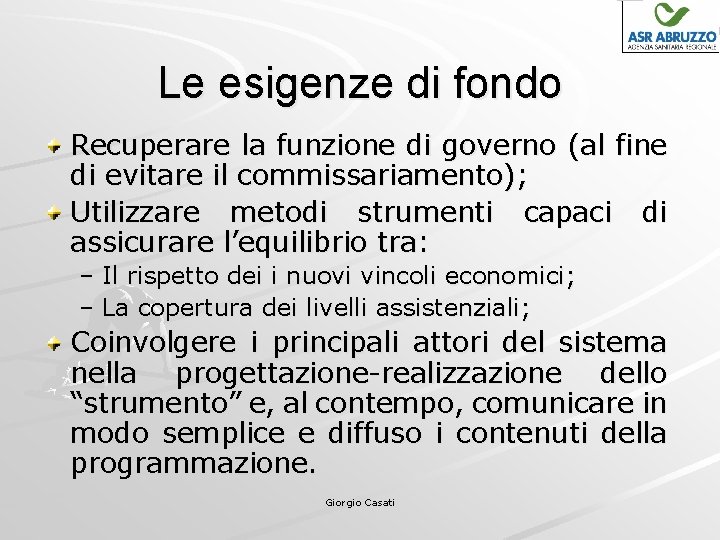 Le esigenze di fondo Recuperare la funzione di governo (al fine di evitare il