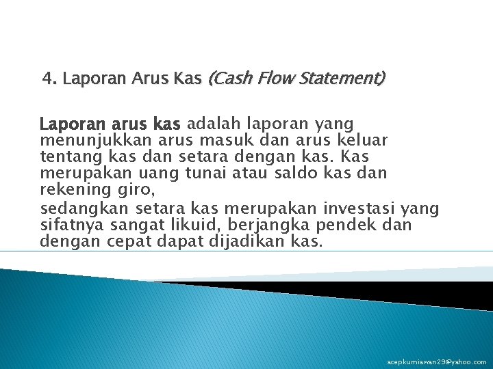 4. Laporan Arus Kas (Cash Flow Statement) Laporan arus kas adalah laporan yang menunjukkan