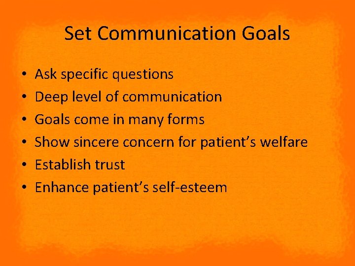 Set Communication Goals • • • Ask specific questions Deep level of communication Goals