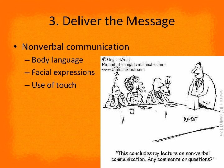 3. Deliver the Message • Nonverbal communication – Body language – Facial expressions –