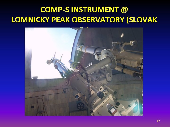 COMP-S INSTRUMENT @ LOMNICKY PEAK OBSERVATORY (SLOVAK R. ) 17 