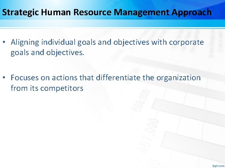 Strategic Human Resource Management Approach • Aligning individual goals and objectives with corporate goals Strategic Human Resource Management Approach • Aligning individual goals and objectives with corporate goals
