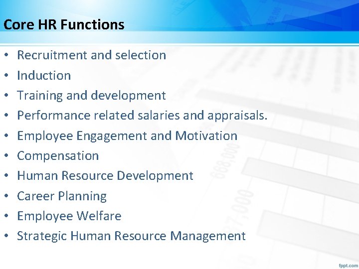 Core HR Functions • • • Recruitment and selection Induction Training and development Performance Core HR Functions • • • Recruitment and selection Induction Training and development Performance