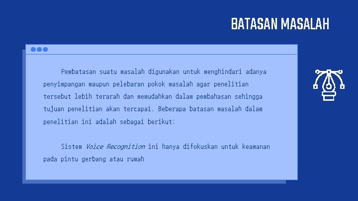 BATASAN MASALAH Pembatasan suatu masalah digunakan untuk menghindari adanya penyimpangan maupun pelebaran pokok masalah