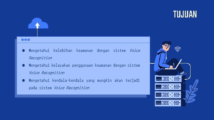 TUJUAN ● Mengetahui kelebihan keamanan dengan sistem Voice Recognition ● Mengetahui kelayakan penggunaan keamanan