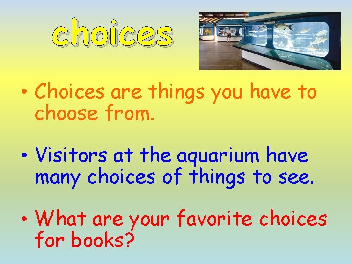 choices • Choices are things you have to choose from. • Visitors at the