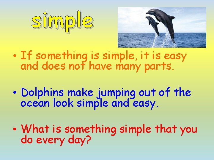 simple • If something is simple, it is easy and does not have many