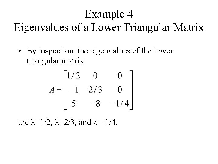 Example 4 Eigenvalues of a Lower Triangular Matrix • By inspection, the eigenvalues of