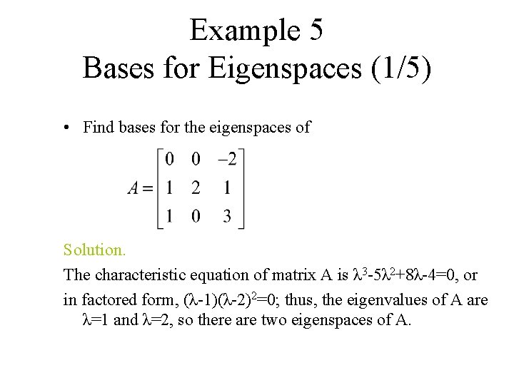 Example 5 Bases for Eigenspaces (1/5) • Find bases for the eigenspaces of Solution.