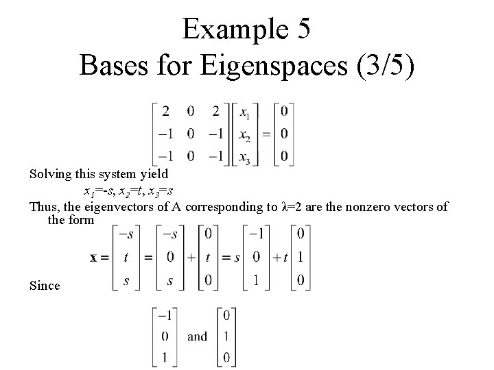 Example 5 Bases for Eigenspaces (3/5) Solving this system yield x 1=-s, x 2=t,
