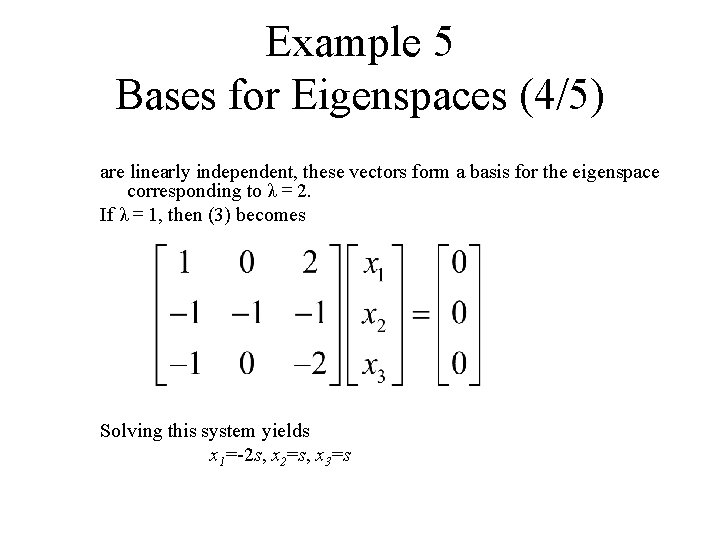 Example 5 Bases for Eigenspaces (4/5) are linearly independent, these vectors form a basis