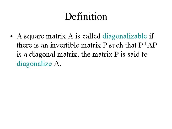 Definition • A square matrix A is called diagonalizable if there is an invertible