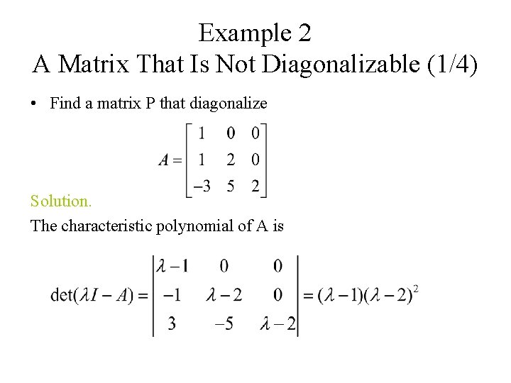 Example 2 A Matrix That Is Not Diagonalizable (1/4) • Find a matrix P