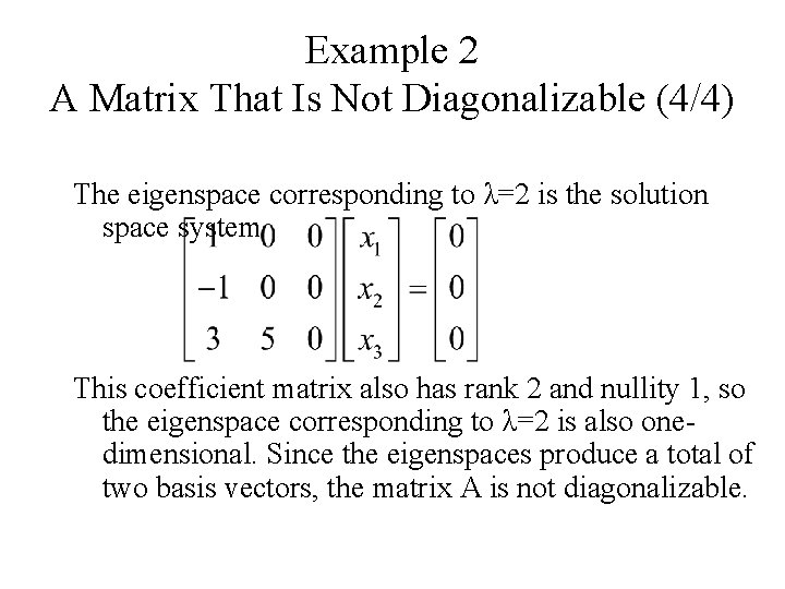 Example 2 A Matrix That Is Not Diagonalizable (4/4) The eigenspace corresponding to λ=2