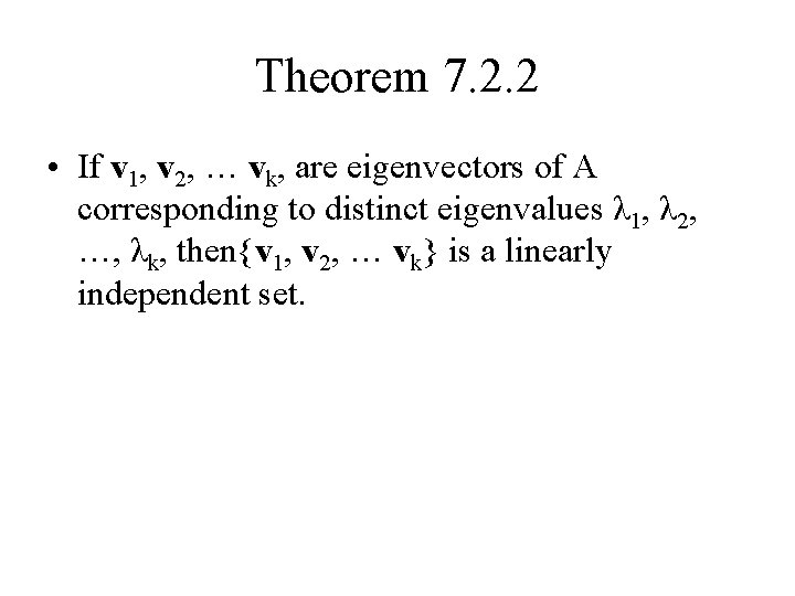 Theorem 7. 2. 2 • If v 1, v 2, … vk, are eigenvectors
