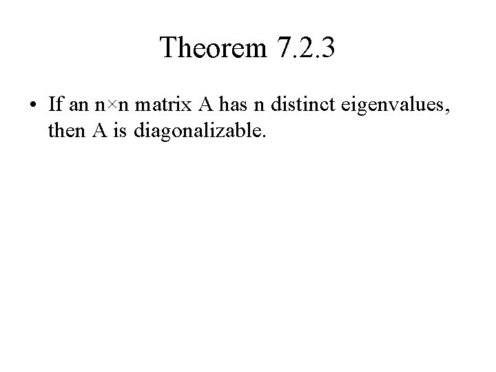 Theorem 7. 2. 3 • If an n×n matrix A has n distinct eigenvalues,