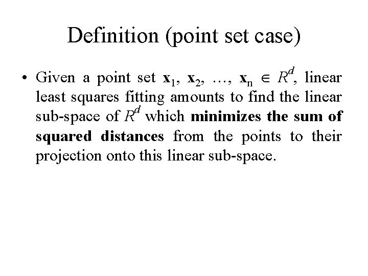 Definition (point set case) d • Given a point set x 1, x 2,