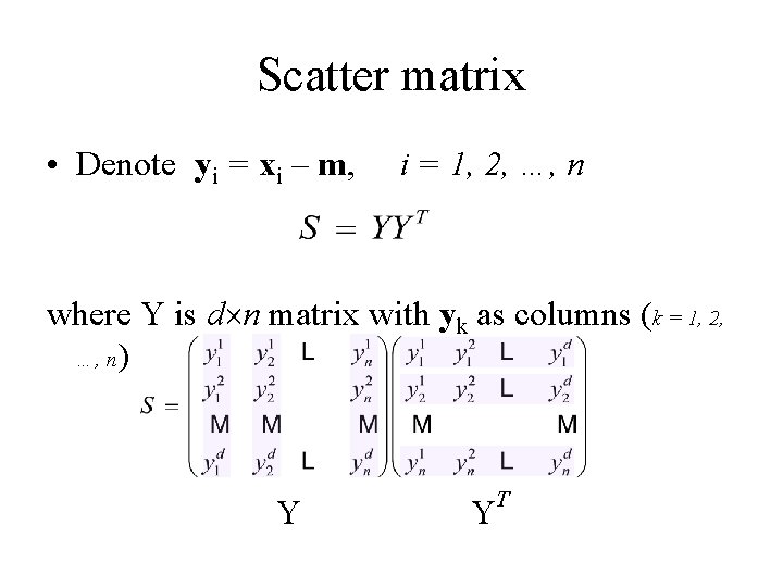 Scatter matrix • Denote yi = xi – m, i = 1, 2, …,