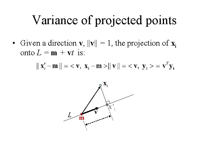 Variance of projected points • Given a direction v, ||v|| = 1, the projection