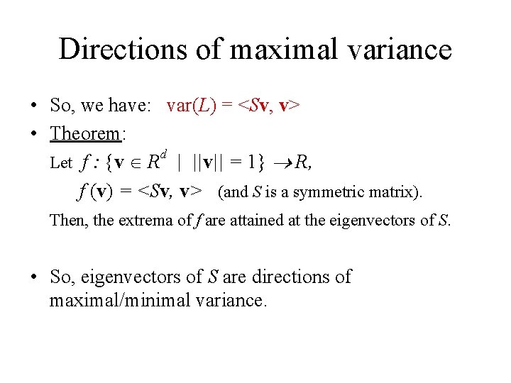 Directions of maximal variance • So, we have: var(L) = <Sv, v> • Theorem: