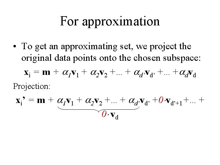 For approximation • To get an approximating set, we project the original data points