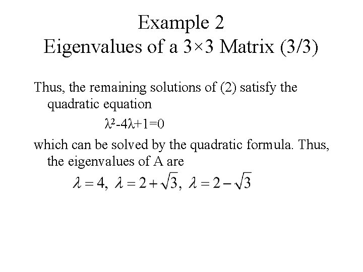 Example 2 Eigenvalues of a 3× 3 Matrix (3/3) Thus, the remaining solutions of