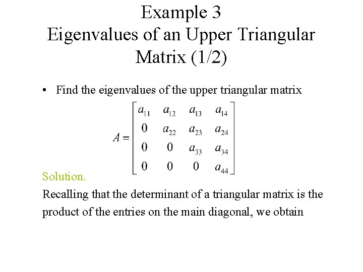 Example 3 Eigenvalues of an Upper Triangular Matrix (1/2) • Find the eigenvalues of