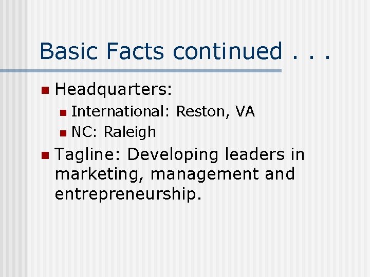 Basic Facts continued. . . n Headquarters: International: Reston, VA n NC: Raleigh n